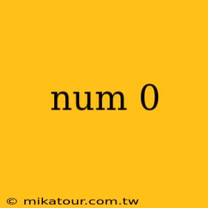 num 0