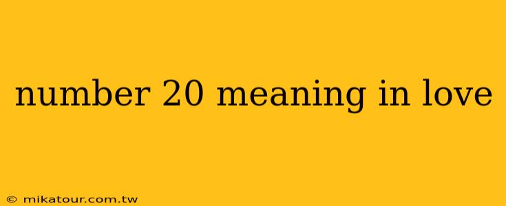 number 20 meaning in love