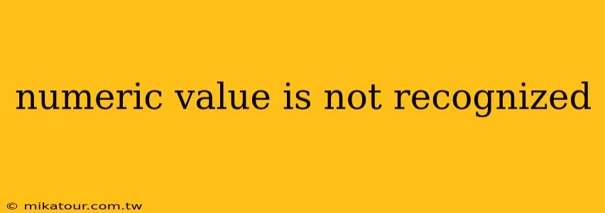 numeric value is not recognized