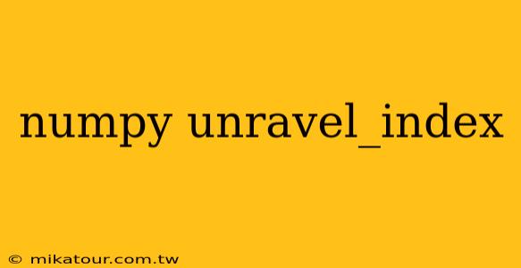 numpy unravel_index