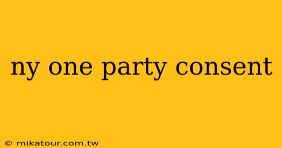 ny one party consent