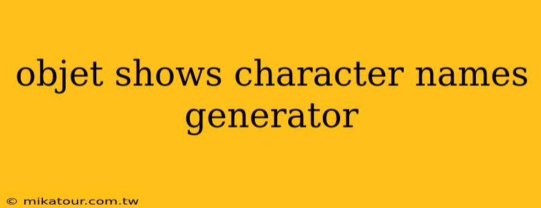 objet shows character names generator