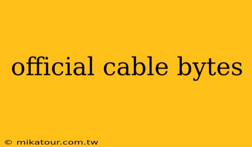 official cable bytes