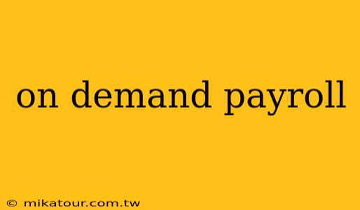 on demand payroll