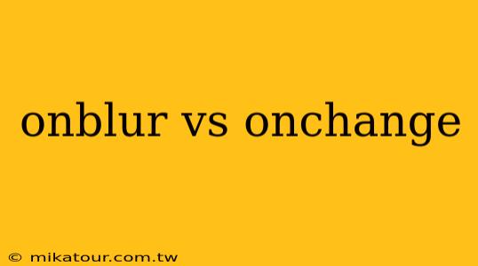 onblur vs onchange