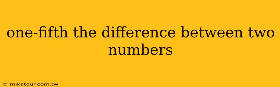 one-fifth the difference between two numbers