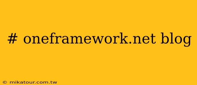 # oneframework.net blog