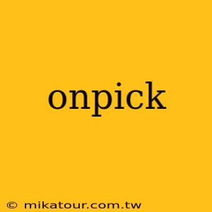 onpick