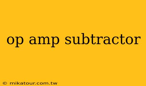 op amp subtractor