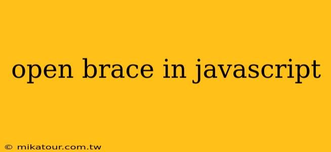 open brace in javascript