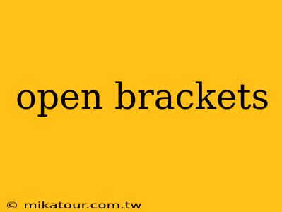 open brackets