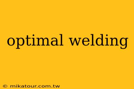 optimal welding