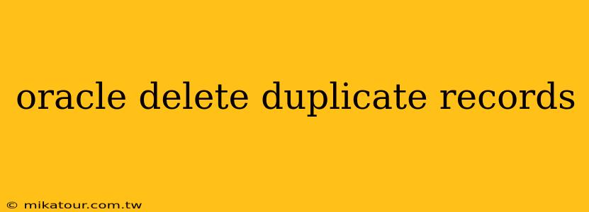 oracle delete duplicate records