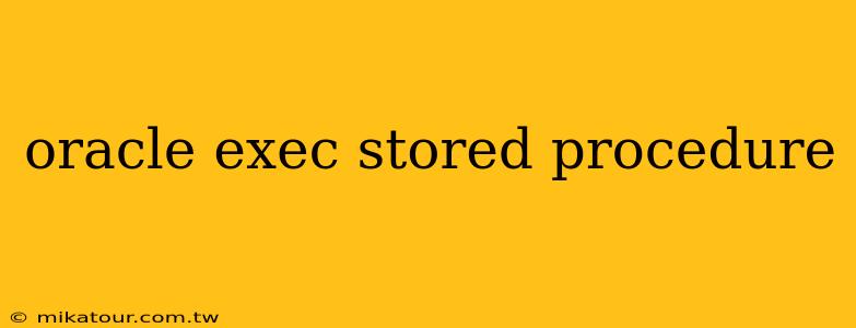 oracle exec stored procedure