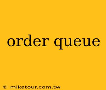 order queue