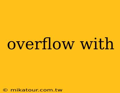 overflow with