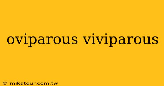 oviparous viviparous