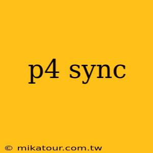 p4 sync