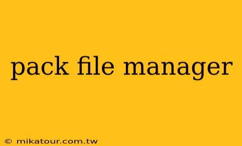 pack file manager