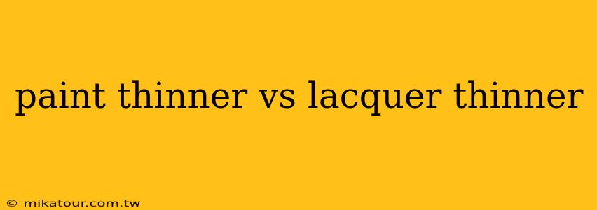 paint thinner vs lacquer thinner