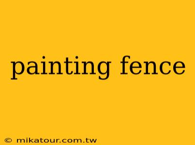 painting fence