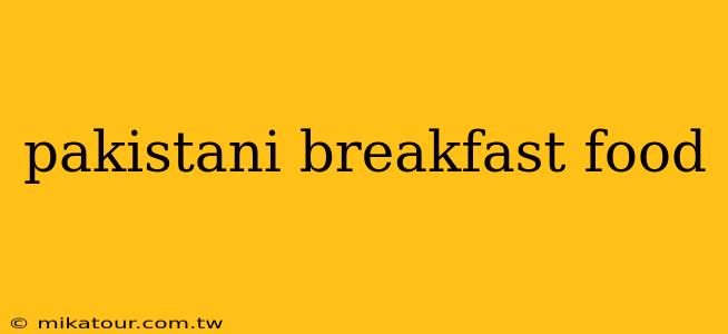 pakistani breakfast food