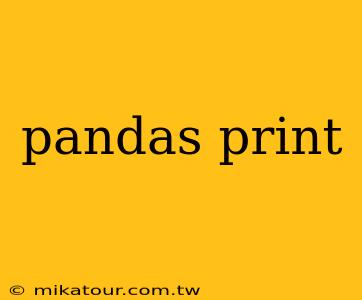 pandas print