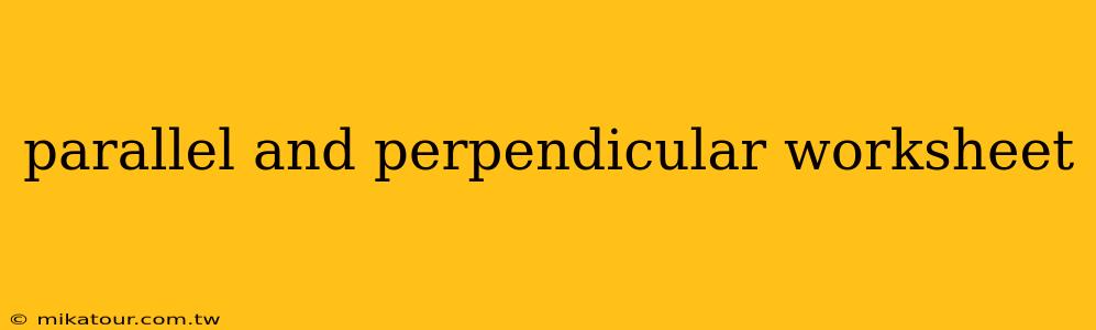 parallel and perpendicular worksheet