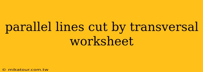 parallel lines cut by transversal worksheet