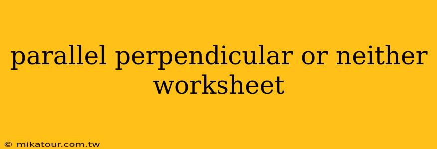 parallel perpendicular or neither worksheet