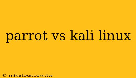 parrot vs kali linux