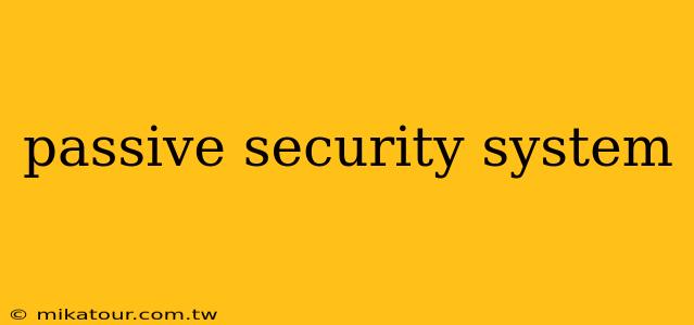 passive security system