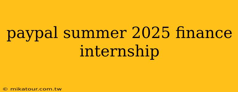 paypal summer 2025 finance internship