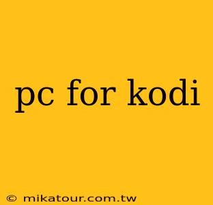 pc for kodi