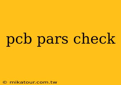 pcb pars check