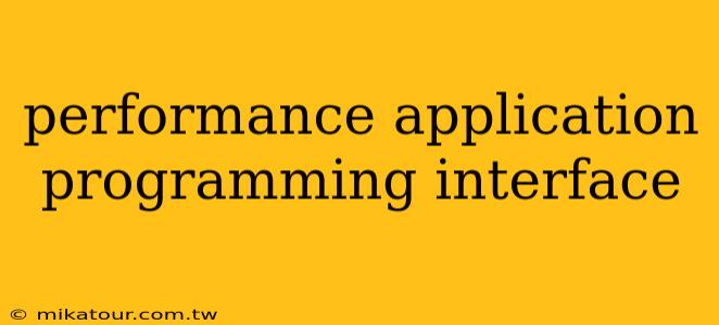 performance application programming interface