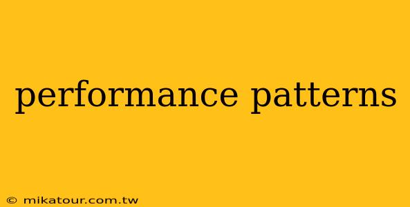 performance patterns