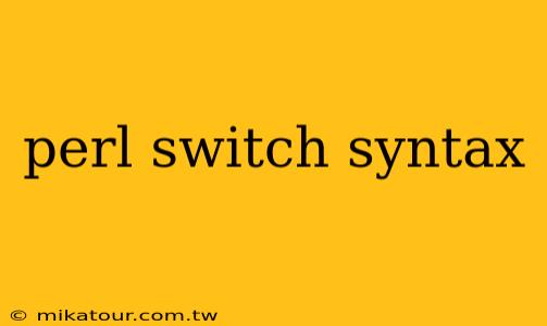 perl switch syntax