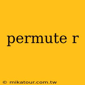 permute r