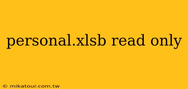 personal.xlsb read only