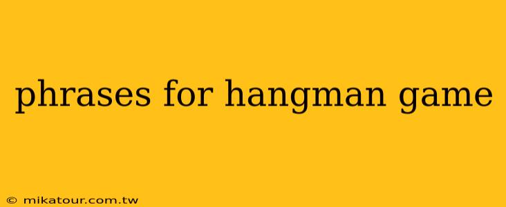 phrases for hangman game