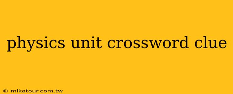 physics unit crossword clue