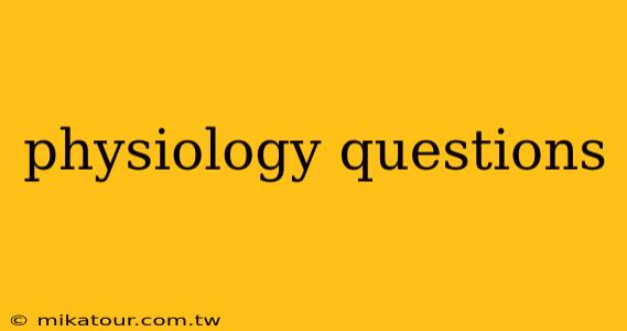 physiology questions