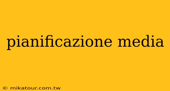 pianificazione media