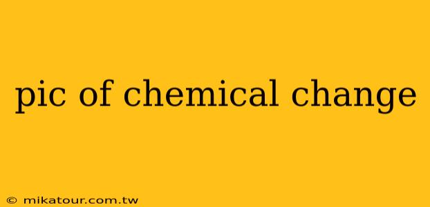 pic of chemical change