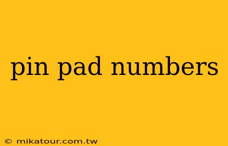 pin pad numbers