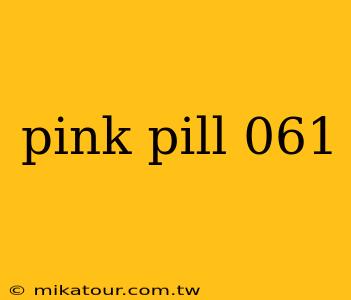 pink pill 061