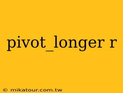 pivot_longer r