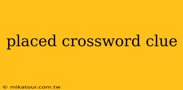 placed crossword clue