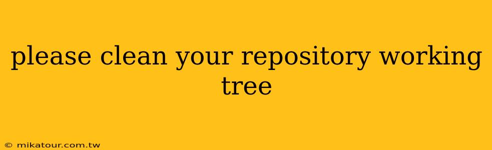 please clean your repository working tree